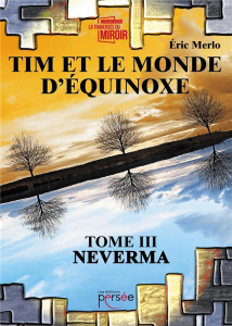 Tim et le monde d'Equinoxe Tome 3 : Neverma - Merlo Eric