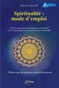 Spiritualité : mode d'emploi - Rollin Pascal