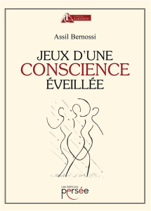 Jeux d'une conscience éveillée - Bernossi Assil