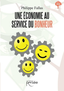 Une économie au service du bonheur - Fallas Philippe