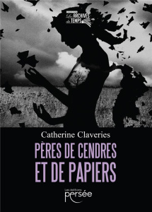 Pères de cendres et de papiers - Claveries Catherine