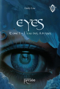 Eyes. Tome 1, L'eau des abysses - Lise Emily
