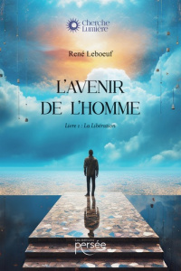 L'avenir de l'homme. Tome 1, la libération - Leboeuf René