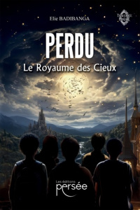 Perdu. Tome 2 : Le royaume des cieux - Badibanga Elie