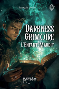 Darkness Grimoire. L'Enfant Maudit - Lowet François
