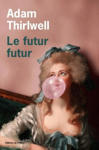 Le futur futur - Thirlwell Adam ; Richard Nicolas