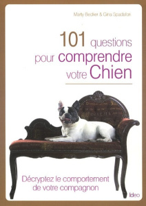 101 questions pour comprendre votre chien - Becker Marty ; Spadafori Gina