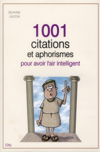 1001 citations et aphrorismes pour avoir l'air intelligent - Gaston Delphine