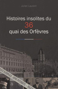 Histoires insolites du 36 quai des Orfèvres - Laurent Julien