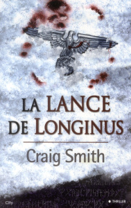 La Lance de Longinus - Smith Craig ; Delporte Carole
