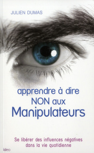 Apprendre à dire non aux manipulateurs - Dumas Julien