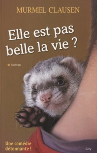 Elle est pas belle la vie ? - Clausen Murmel ; Fauchet Françoise