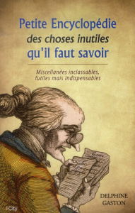 Petite encylcopédie des choses inutiles à savoir - Gaston Delphine