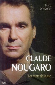 Claude Nougaro. Les mots de la vie - Lemonier Marc