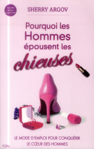 Pourquoi les hommes épousent les chieuses. Edition revue et augmentée - Argov Sherry ; Grillot Anne-Carole