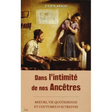 Dans l'intimité de nos Ancêtres - Arbois Julien