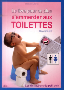 Le livre pour ne plus s'emmerder aux toilettes 2014-2015 - Lebrun Sébastien
