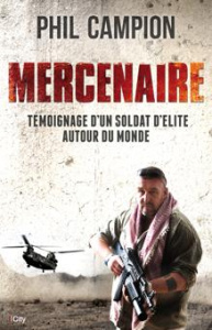 Mercenaire. Témoignage d'un soldat d'élite autour du monde - Campion Phil ; Berrée Maxime