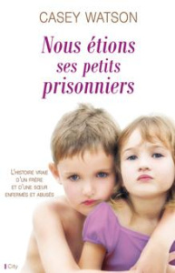 Nous étions ses petits prisonniers - Watson Casey ; Tordo Hélène