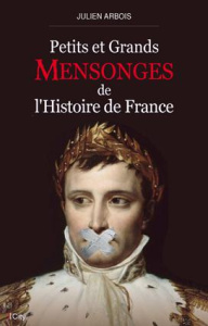 Petits et grands mensonges de l'Histoire de France - Arbois Julien