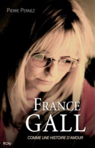 France Gall. Comme une histoire d'amour - Pernez Pierre ; Clark Petula