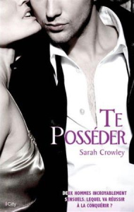 Te posséder - Crowley Sarah