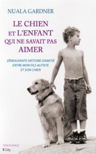 Le chien et l'enfant qui ne savait pas aimer - Gardner Nuala