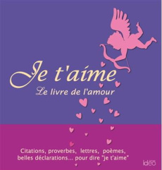 Je t'aime. Le livre de l'amour - COLLECTIF