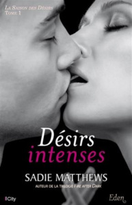 La saison des désirs Tome 1 : Désirs intenses - Matthews Sadie ; Ganem Elsa