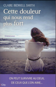 Cette douleur qui nous rend plus fort - Bidwell Smith Claire