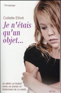 Je n'étais qu'un objet... - Elliott Collette