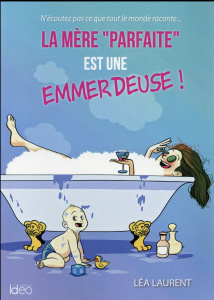 La mère parfaite est une emmerdeuse ! - Laurent Léa