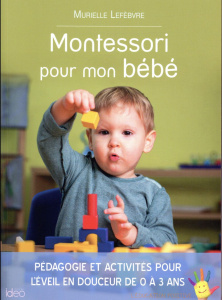 Montessori pour mon bébé / Pédagogie et activités pour l'éveil en douceur de 0 à 3 ans - Lefebvre Murielle