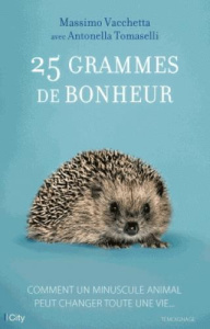 25 grammes de bonheur / Comment un minuscule animal peut changer toute une vie... - Vacchetta Massimo;Tomaselli Antonella