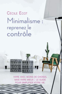 Minimalisme : reprenez le contrôle - Ecot Cécile