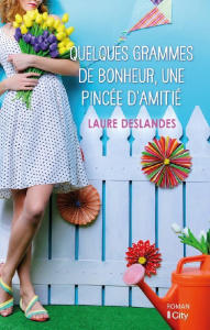 Quelques grammes de bonheur, une pincée d'amitié - Deslandes Laure