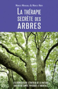La thérapie secrète des arbres / Les bienfaits de l'énergie de la nature sur notre santé physique et - Mencagli Marco;Nieri Marco