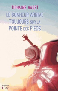 Le bonheur arrive toujours sur la pointe des pieds - Hadet Tiphaine