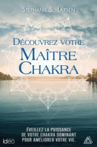 Découvrez votre Maître Chakra - Larsen Stephanie S ; Hallé Christian