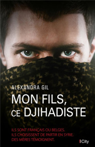 Mon fils, ce dijihadiste - Gil Alexandra,Desoille Martine Céleste