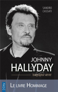 Johnny Hallyday biographie vérité / Le livre hommage - Cassati Sandro