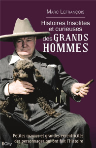 Histoires insolites et curieuses des grands hommes - Lefrançois Marc