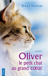 Oliver. Le petit chat au grand coeur - Norton Sheila ; Arnaud Hélène