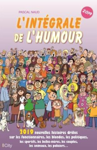 L'intégrale de l'humour. Edition 2019 - Naud Pascal