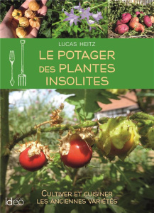 Le potager des plantes insolites. Cultiver et cuisiner les anciennes variétés - Heitz Lucas