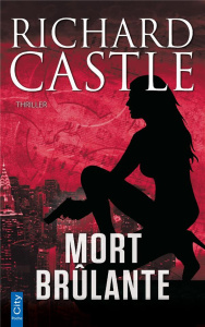 Nikki Heat : Mort Brûlante - Castle Richard ; Fauchet Françoise