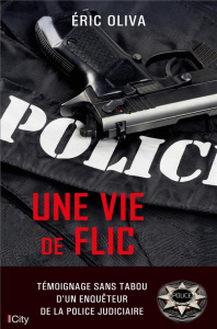 Une vie de flic - Oliva Eric ; La Mola Marc