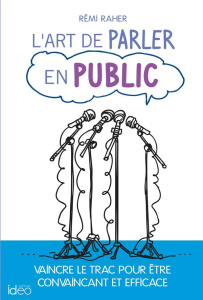 L'art de parler en public - Raher Rémi