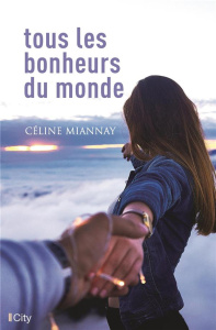 Tous les bonheurs du monde - Miannay Céline