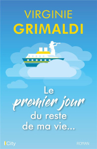 Le premier jour du reste de ma vie... - Grimaldi Virginie